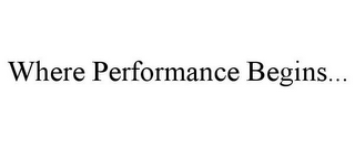 WHERE PERFORMANCE BEGINS...