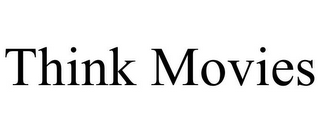 THINK MOVIES