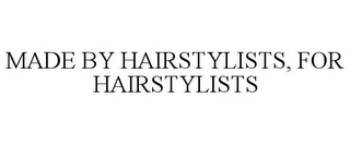 MADE BY HAIRSTYLISTS, FOR HAIRSTYLISTS