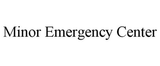 MINOR EMERGENCY CENTER