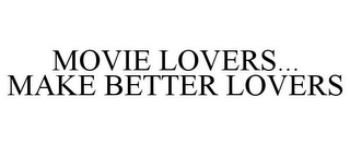 MOVIE LOVERS... MAKE BETTER LOVERS