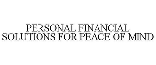 PERSONAL FINANCIAL SOLUTIONS FOR PEACE OF MIND