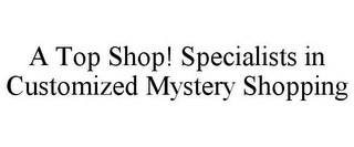 A TOP SHOP! SPECIALISTS IN CUSTOMIZED MYSTERY SHOPPING