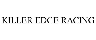 KILLER EDGE RACING