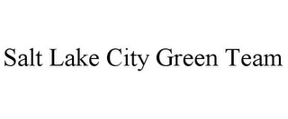 SALT LAKE CITY GREEN TEAM