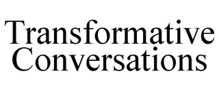 TRANSFORMATIVE CONVERSATIONS