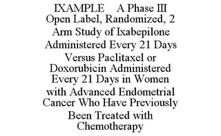 IXAMPLE A PHASE III OPEN LABEL, RANDOMIZED, 2 ARM STUDY OF IXABEPILONE ADMINISTERED EVERY 21 DAYS VERSUS PACLITAXEL OR DOXORUBICIN ADMINISTERED EVERY 21 DAYS IN WOMEN WITH ADVANCED ENDOMETRIAL CANCER WHO HAVE PREVIOUSLY BEEN TREATED WITH CHEMOTHERAPY