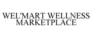 WEL'MART WELLNESS MARKETPLACE