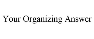 YOUR ORGANIZING ANSWER