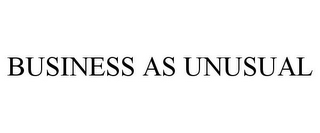 BUSINESS AS UNUSUAL