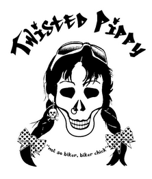 TWISTED PIPPY "NOT SO BIKER, BIKER CHICK"