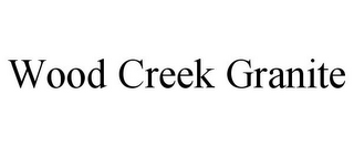 WOOD CREEK GRANITE