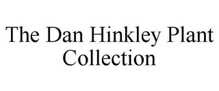 THE DAN HINKLEY PLANT COLLECTION