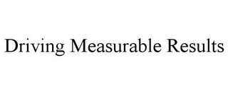 DRIVING MEASURABLE RESULTS