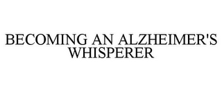 BECOMING AN ALZHEIMER'S WHISPERER