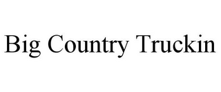 BIG COUNTRY TRUCKIN