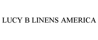 LUCY B LINENS AMERICA