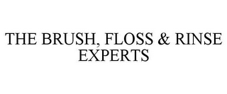 THE BRUSH, FLOSS & RINSE EXPERTS