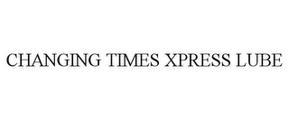 CHANGING TIMES XPRESS LUBE