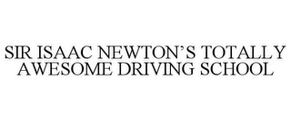 SIR ISAAC NEWTON'S TOTALLY AWESOME DRIVING SCHOOL