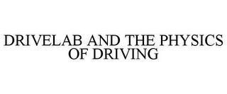 DRIVELAB AND THE PHYSICS OF DRIVING