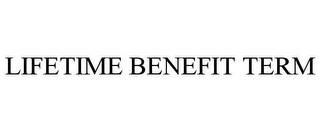 LIFETIME BENEFIT TERM