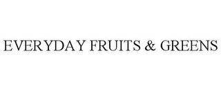 EVERYDAY FRUITS & GREENS