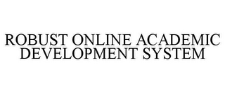 ROBUST ONLINE ACADEMIC DEVELOPMENT SYSTEM