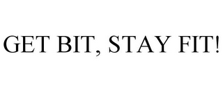 GET BIT, STAY FIT!