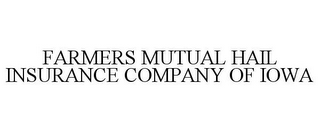 FARMERS MUTUAL HAIL INSURANCE COMPANY OF IOWA