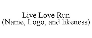 LIVE LOVE RUN (NAME, LOGO, AND LIKENESS)