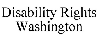 DISABILITY RIGHTS WASHINGTON