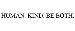 HUMAN. KIND. BE BOTH.