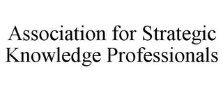 ASSOCIATION FOR STRATEGIC KNOWLEDGE PROFESSIONALS