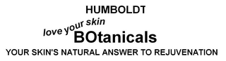 HUMBOLDT BOTANICALS YOUR SKIN'S NATURAL ANSWER TO REJUNVENATION LOVE YOUR SKIN