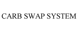 CARB SWAP SYSTEM