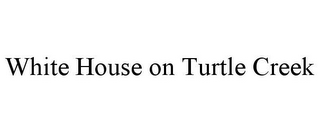 WHITE HOUSE ON TURTLE CREEK