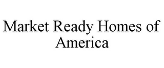 MARKET READY HOMES OF AMERICA