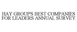 HAY GROUP'S BEST COMPANIES FOR LEADERS ANNUAL SURVEY