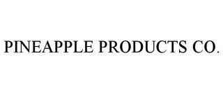 PINEAPPLE PRODUCTS CO.