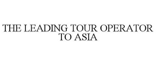 THE LEADING TOUR OPERATOR TO ASIA