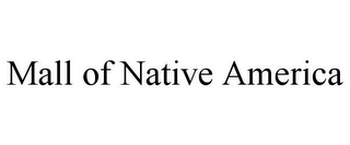 MALL OF NATIVE AMERICA