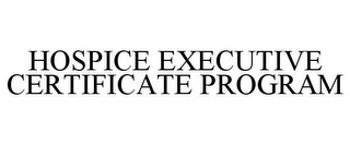 HOSPICE EXECUTIVE CERTIFICATE PROGRAM