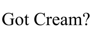 GOT CREAM?