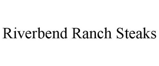 RIVERBEND RANCH STEAKS