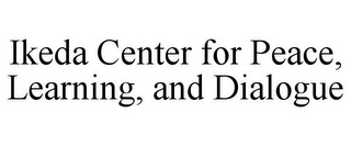 IKEDA CENTER FOR PEACE, LEARNING, AND DIALOGUE