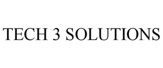 TECH 3 SOLUTIONS