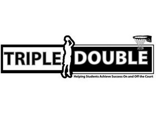 TRIPLE DOUBLE HELPING STUDENTS ACHIEVE SUCCESS ON AND OFF THE COURT