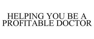 HELPING YOU BE A PROFITABLE DOCTOR