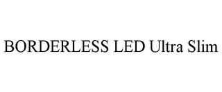 BORDERLESS LED ULTRA SLIM